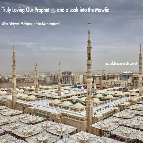 Truly Loving Our Prophet ﷺ and a Look into the Mawlid | Abu 'Atiyah Mahmoud bin Muhammad