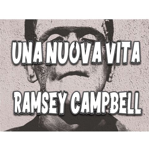 Una nuova vita, Ramsey Campbell