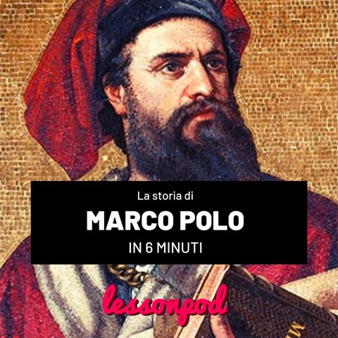 Chi era Marco Polo in 6 minuti