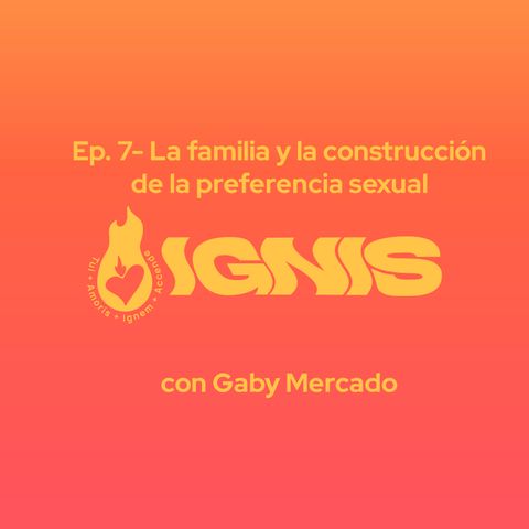 Ep. 7 - La familia y la construcción de la sexualidad - con Gaby Mercado