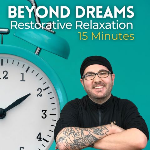 15 Min Beyond Dreams Restorative Relaxation
