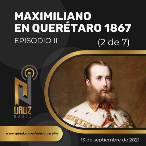 Maximiliano en Querétaro, 1867. II