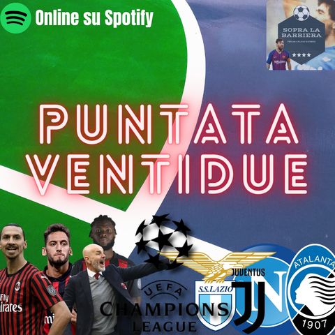 Puntata Ventidue: Milan che tracollo, Champions a rischio! Volano Atalanta, Napoli e Lazio