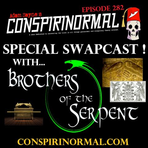 Conspirinormal Episode 282- Brothers of the Serpent Swapcast