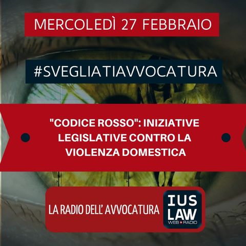 “CODICE ROSSO”: INIZIATIVE LEGISLATIVE CONTRO LA VIOLENZA DOMESTICA – #SvegliatiAvvocatura