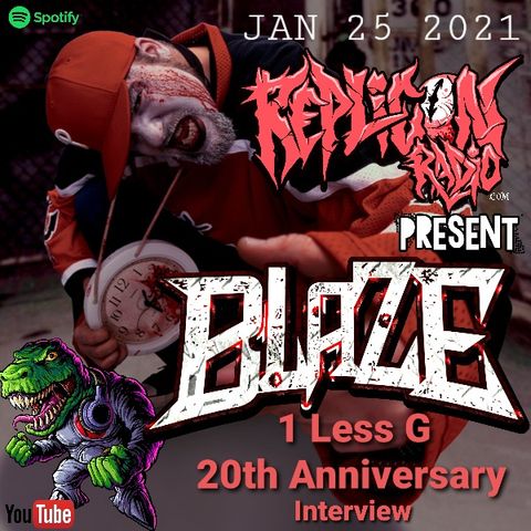 Blaze  1 Less G 20th anniversary Interview  1/25/21 Replicon Radio