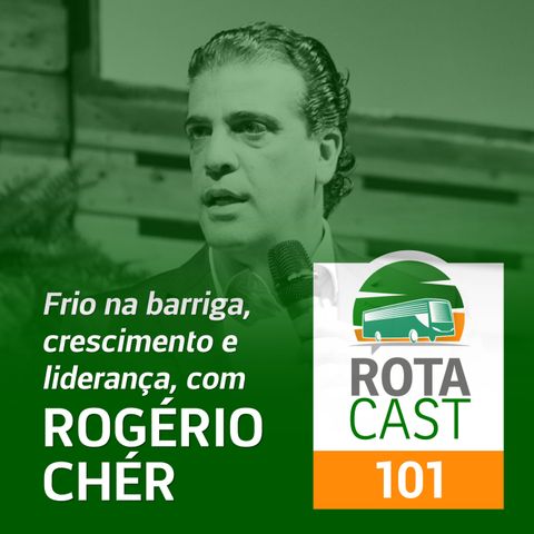 RotaCast CSP #101 - Frio na barriga, crescimento e liderança, com Rogério Chér