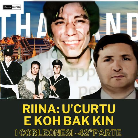 Riina: U' Curtu e Koh Bak Kin (I Corleonesi- 42° parte)