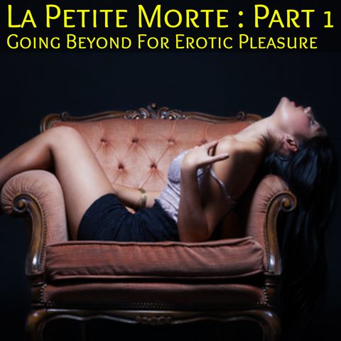 La Petite Morte: Part 1 - A Dark Paranormal Erotica Going beyond for Erotic Pleasure