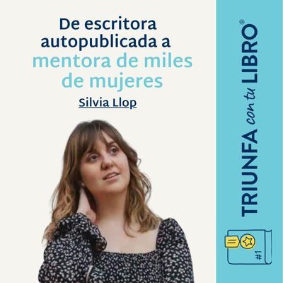 #357: Silvia Llop: Autopublicar un Libro y Cambiar la Vida de Miles de Mujeres