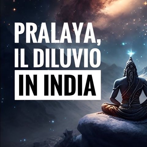 Il Pralaya, il diluvio universale della tradizione indiana