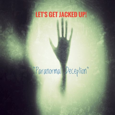 LET'S GET JACKED UP! "Paranormal Deception" (S1  Ep10)