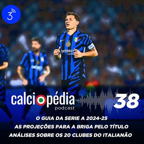 Calciopédia #38 – O Guia da Serie A 2024-25