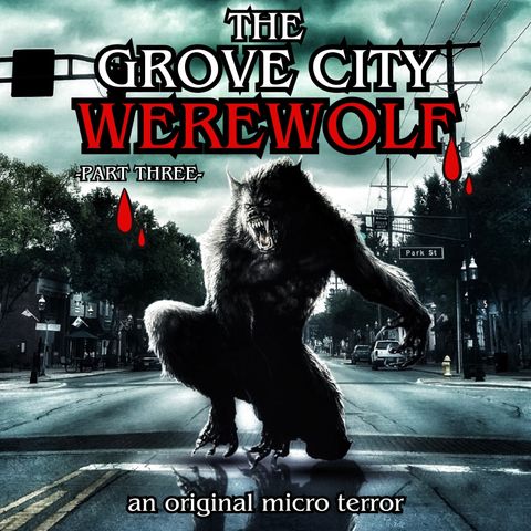 “THE GROVE CITY WEREWOLF” (PART THREE) by Scott Donnelly #MicroTerrors