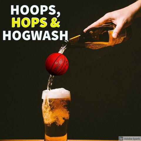 Hoops Hops & Hogwash Episode 10