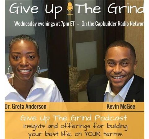 Give Up The Grind w/Dr. Greta Anderson and Kevin R McGee