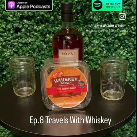 Whiskey With A Buddy Ep 8: Travels with Whiskey