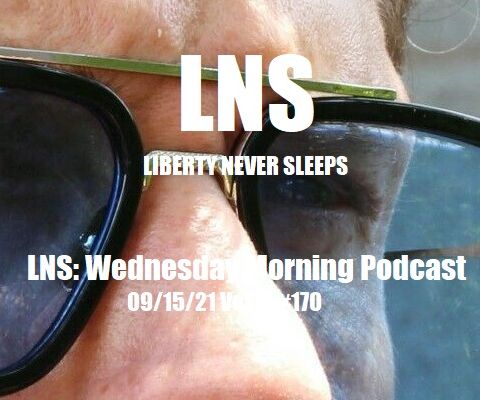 LNS: Wednesday Morning Podcast 09/15/21 Vol.11 #170