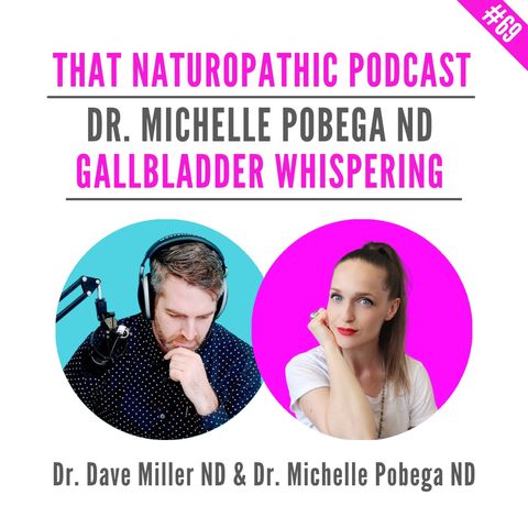 #69: Gallbladder Whispering w/ Our NEW Co-Host Dr. Michelle Pobega ND