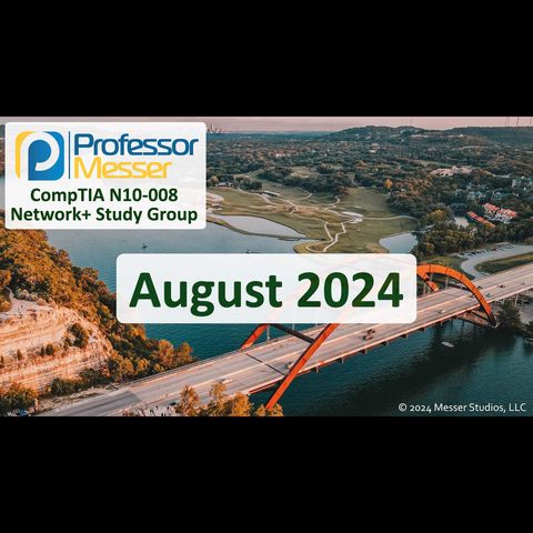 Professor Messer's N10-008 Network+ Study Group After Show - August 2024