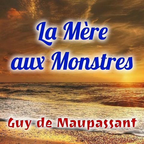 La Mère aux Monstres, Guy de Maupassant (Livre audio)