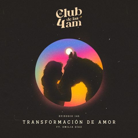 145. Transformación de amor [ft. Emilia Díaz]