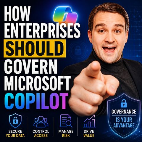 How Enterprises Should Govern Microsoft Copilot