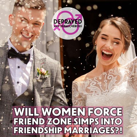 Will Women Force Friend Zone Simps into Friendship Marriages?!