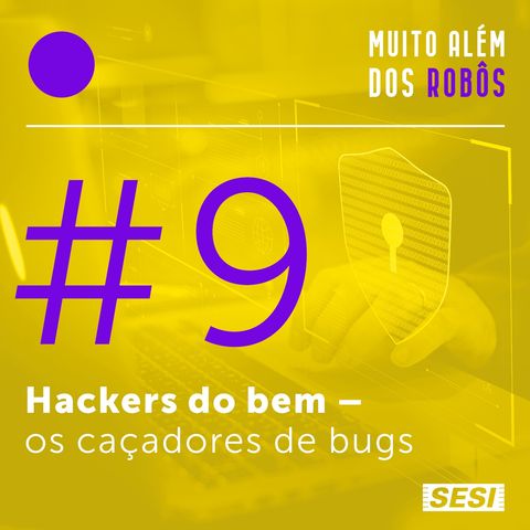 #9 Hackers do bem: os caçadores de bugs