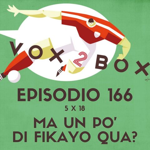 Episodio 166 (5x18) - Ma un po' di Fikayo qua? (LIVE)