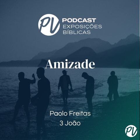 Amizade (3João) - Paolo Freitas