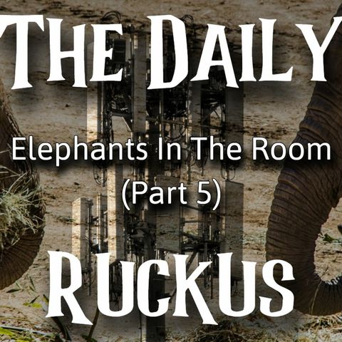 Elephants In The Room (Part 5)
