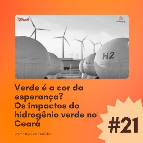 #21 - Verde é a cor da esperança? Os impactos do hidrogênio verde no Ceará