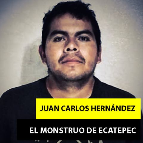 Juan Carlos Hernández | El Infame Monstruo De Ecatepec