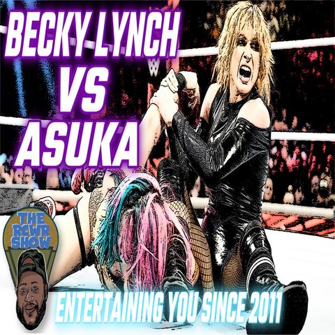 Episode 937-Latest on Sasha Banks & Naomi, Asuka vs Becky! The RCWR Show 5/23/22