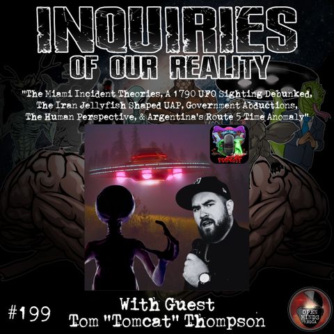 #199 Tom Tomcat Thompson "The Miami Incident Theories, A 1790 UFO Sighting Debunked, The Iran Jellyfish Shaped UAP, Government Abduction, Th