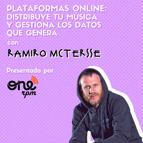 #05 PLATAFORMAS ONLINE: DISTRIBUYE TU MÚSICA Y GESTIONA LOS DATOS ft. Ramiroquai x ONErpm