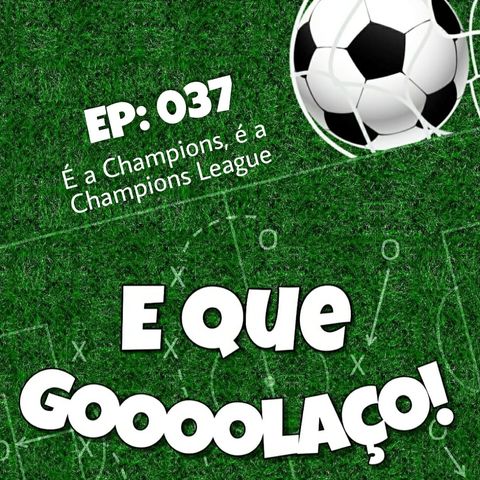 EQG - #37 - É a Champions, é a Champions League