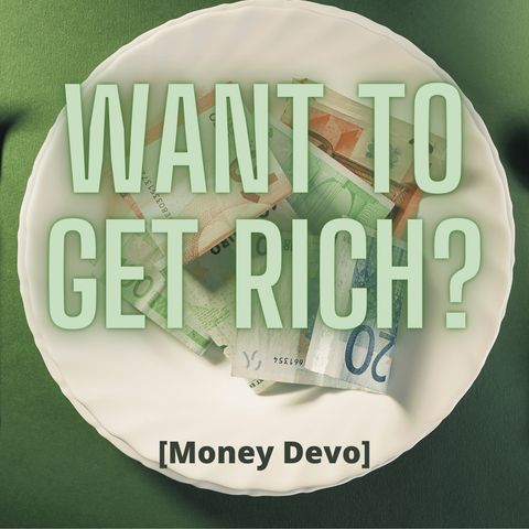 Want to Get Rich? [Money Devo]