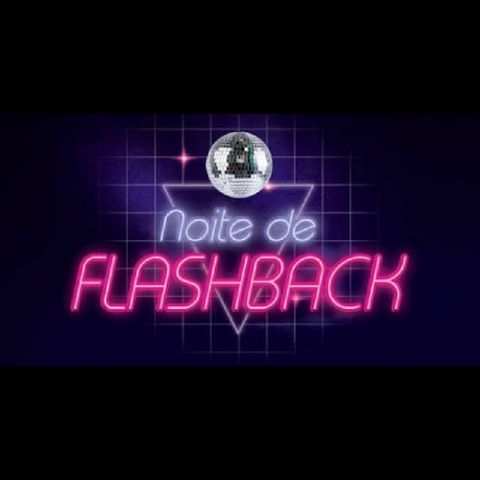 NOITE DO FLASHBACK