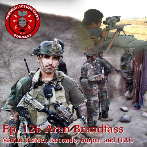 Ep. 126 - Aren Brandfass - Marine Raider, Recondo, Sniper School Instructor, and JTAC