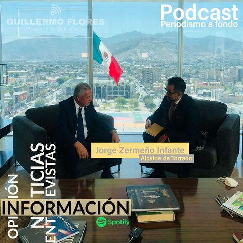Entrevista con Jorge Zermeño Infante, Alcalde con Licencia de Torreón