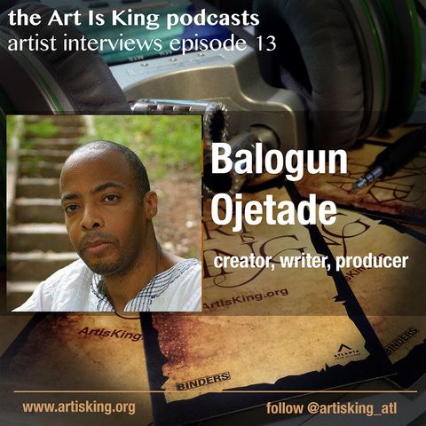 Art Is King podcast 013  Balogun Ojetade