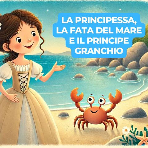 LA PRINCIPESSA, LA FATA DEL MARE E IL PRINCIPE GRANCHIO - Fiaba Italiana per Bambini