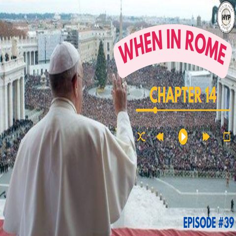 Episode 39: When in Rome (Chapter 14)
