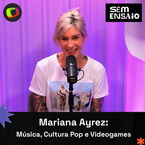 #31: Música, cultura pop, videogames: O universo de Mariana Ayrez