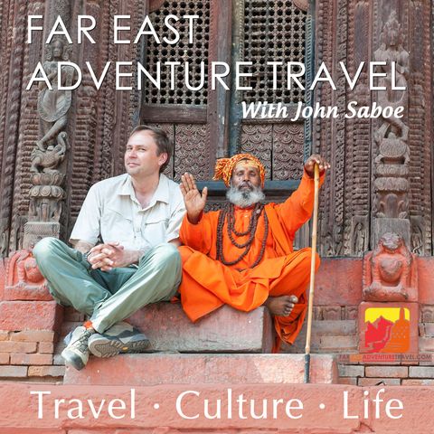 Episode 31 - Far East Adventure Travel-John Saboe