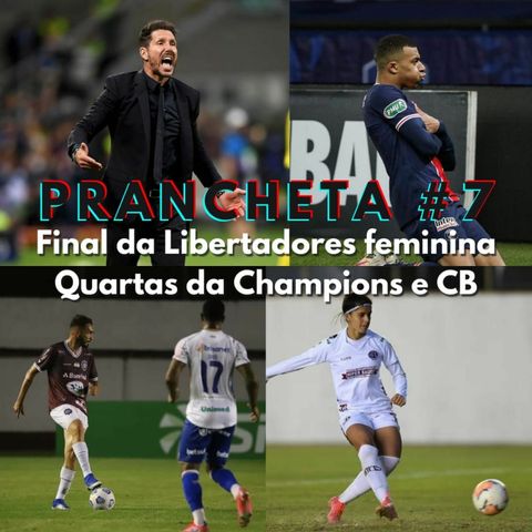 Prancheta #7 - Liberta feminina, Champions e Copa do Brasil