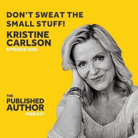 Don’t Sweat The Small Stuff w/ Kristine Carlson