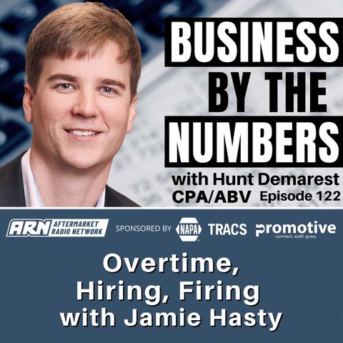 Overtime, Hiring, Firing with Jamie Hasty [E122] - Business By The Numbers